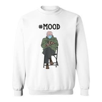 Funny Meme Mittens Bernie Sanders Mittens Mood Meme Funny Gifts Sweatshirt | Mazezy