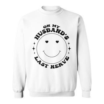Funny On My Husbands Last Nerve Sweatshirt | Mazezy