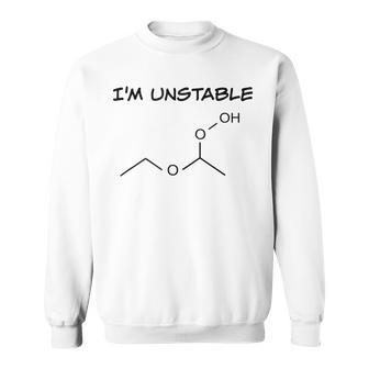 Organic Chemistry T I'm Unstable Science Sweatshirt | Mazezy