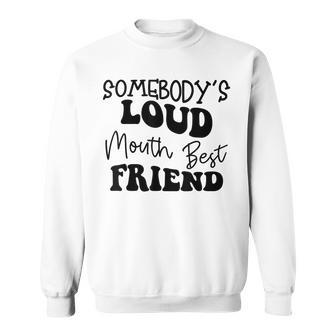 Funny Quote Somebodys Loud Mouth Best Friend Retro Groovy Bestie Funny Gifts Sweatshirt | Mazezy