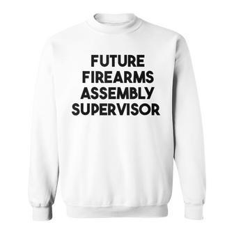 Future Firearms Assembly Supervisor Sweatshirt | Mazezy