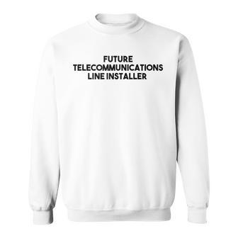 Future Telecommunications Line Installer Sweatshirt | Mazezy