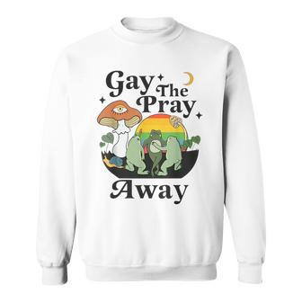 Gay The Pray Away Lgbt Gay Frog Equality Pride Month Sweatshirt - Seseable