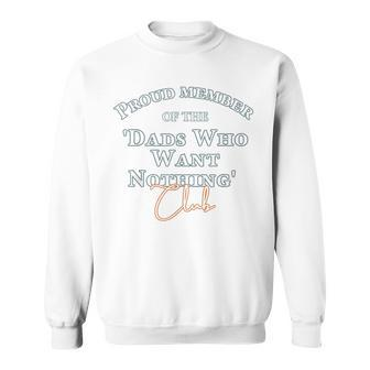 Gifts For Dad Who Wants Nothing Fathers Day Funny Sweatshirt - Seseable