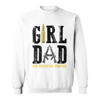 Girl Dad Her Protector Forever Funny Father Of Girls Gift For Mens Sweatshirt | Mazezy