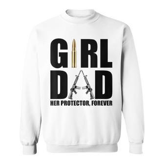 Girl Dad Her Protector Forever Funny Father Of Girls Sweatshirt - Seseable