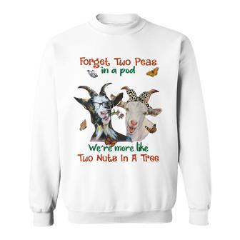 Goats Forget 2 Peas In A Pod Like Two Nuts In A Tree Sweatshirt | Mazezy
