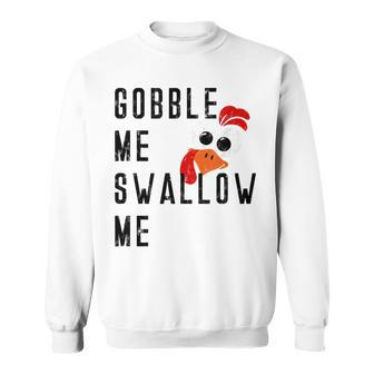 Gobble Me Swallow Me Turkey Thanksgiving Supper Feast Food Gifts For Turkey Lovers Funny Gifts Sweatshirt | Mazezy