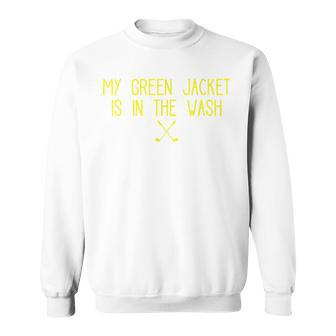 Green Jacket In The Wash Master Golf Golf Funny Gifts Sweatshirt | Mazezy