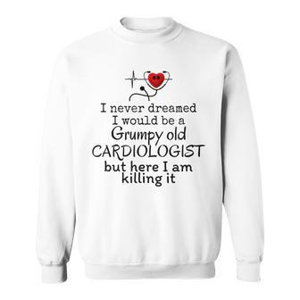 Grumpy Old Cardiologist Funny Cardiology Doctor Of Medicine Sweatshirt | Mazezy