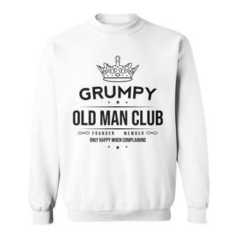 Grumpy Old Man Club Founder Member Happy When Complaining Gift For Mens Sweatshirt | Mazezy