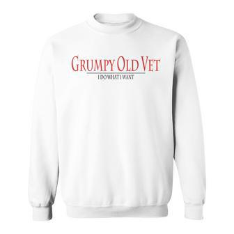 Grumpy Old Vet I Do What I Want Apparel Sweatshirt | Mazezy