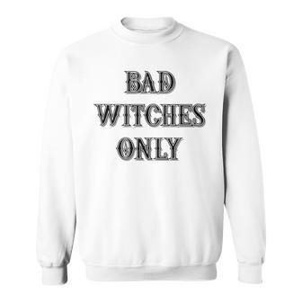 Halloween Funny Bad Witches Only Joke Witchy Vintage Scary Sweatshirt | Mazezy