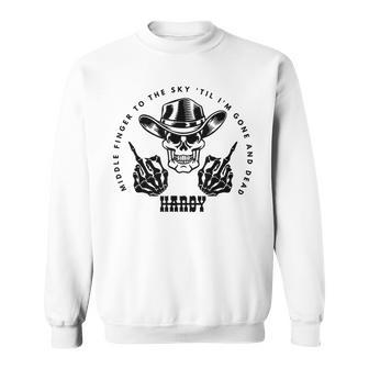 Hardy To The Sky Till I'm Gone And Dead Western Country Sweatshirt | Mazezy
