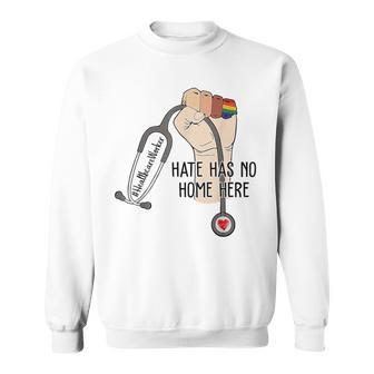 Hate Has No Home Here Healthcare Worker Lgbt Sweatshirt | Mazezy