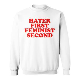 Hater First Feminist Second Funny Feminist Sweatshirt | Mazezy