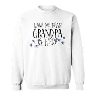 Have No Fear Grandpa Is Here Sweatshirt | Mazezy