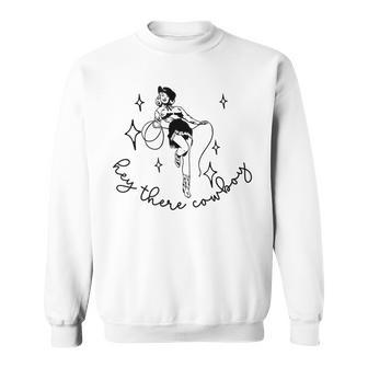 Hey There Cowboy Vintage Western Pin Up Cowgirl Rodeo South Sweatshirt | Mazezy