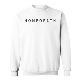 Homeopath Homeopathy Beginner Contemporary Font Sweatshirt | Mazezy