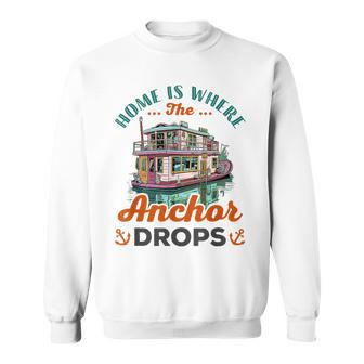 Houseboat Captain Lake Quote Anchor Drops Boat Boating Sweatshirt | Mazezy