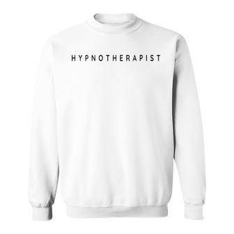 Hypnotherapist Hypnotherapy Beginner Contemporary Font Sweatshirt | Mazezy