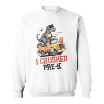 I Crushed Pre-K Truck Graduation Dinosaur Preschool Cute Sweatshirt | Mazezy
