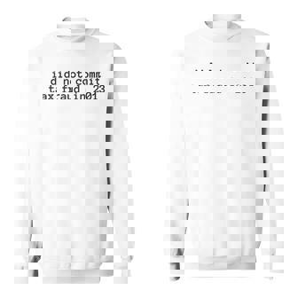 I Did Not Commit Tax Fraud In 2013 Funny Tax Fraud Design Sweatshirt | Mazezy