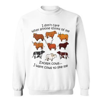 I Dont Care What Anyone Thinks Of Me I Wants Cow To Like Me Sweatshirt | Mazezy