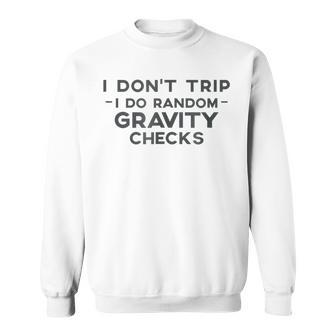 I Dont Trip I Do Random Gravity Checks | Clumsy Funny Sweatshirt | Mazezy
