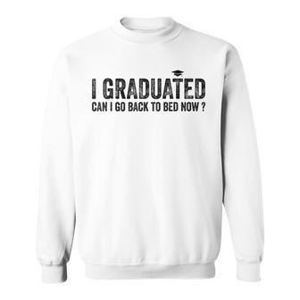 I Graduated Can I Go Back To Bed Now Graduation 2023 Sweatshirt - Seseable