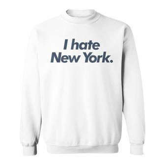 I Hate New York Sweatshirt - Seseable