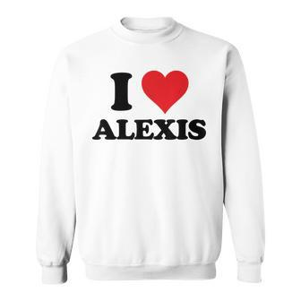 I Heart Alexis First Name I Love Personalized Stuff Sweatshirt | Mazezy