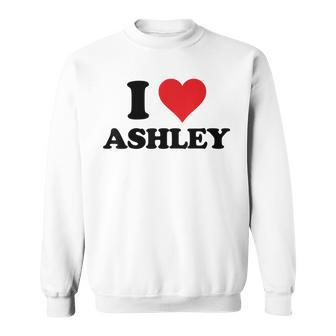 I Heart Ashley First Name I Love Personalized Stuff Sweatshirt | Mazezy