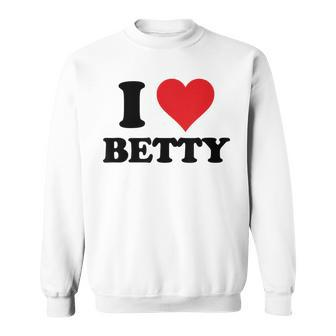 I Heart Betty First Name I Love Personalized Stuff Sweatshirt - Thegiftio UK