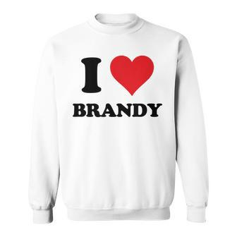 I Heart Brandy First Name I Love Personalized Stuff Sweatshirt | Mazezy