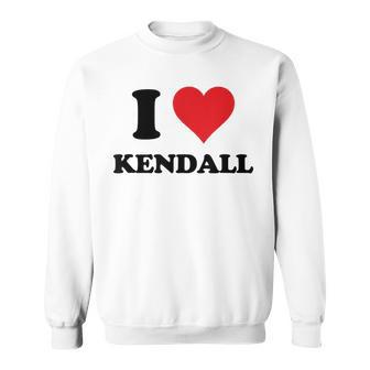 I Heart Kendall First Name I Love Personalized Stuff Sweatshirt - Monsterry AU