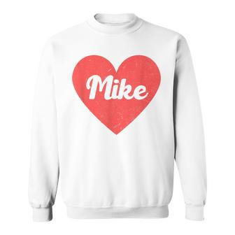 I Heart Mike First Names And Hearts I Love Mike Sweatshirt | Mazezy
