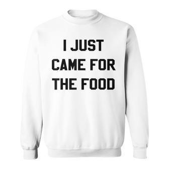 I Just Came For The Food Funny Thanksgiving T Thanksgiving Funny Gifts Sweatshirt | Mazezy