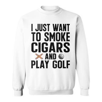 I Just Want To Smoke Cigars And Play Golf Funny Dad Grandpa Grandpa Funny Gifts Sweatshirt | Mazezy