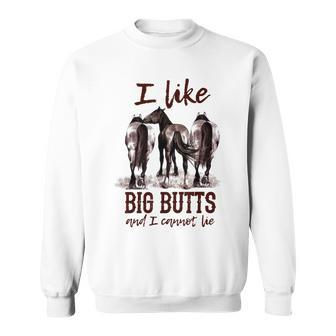 I Like Big Butts And I Cannot Lie Equestrian Themed Gifts Sweatshirt | Mazezy