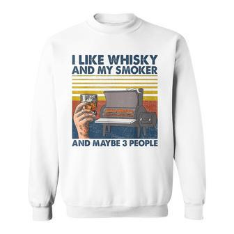 I Like Whisky And My Smoke And Maybe 3 People Retro Vintage Sweatshirt | Mazezy