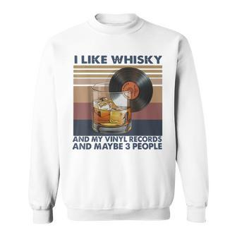 I Like Whisky And My Vinyl Records And Maybe 3 People Sweatshirt | Mazezy