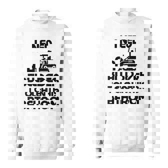 I Need A Bulldozer To Clean This Bathroom Funny Cleaning Sweatshirt | Mazezy