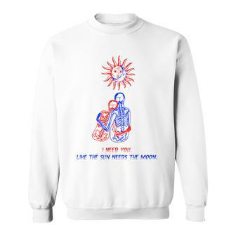 I Need You Like The Sun Needs The Moon Sun Funny Gifts Sweatshirt | Mazezy DE