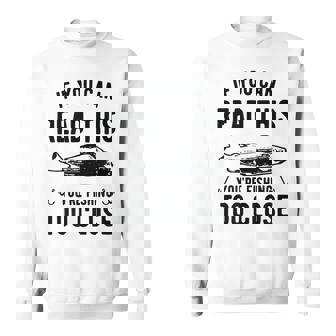If You Can Read This You Are Fishing Too Close Funny Sweatshirt | Mazezy
