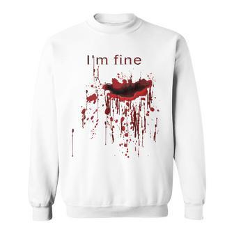 I'm Fine Bloody Wound Blood Splatter Bleeding Injury Joke Bloody Sweatshirt | Mazezy