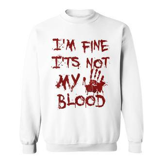 I'm Fine It's Not My Blood Scary Halloween Sweatshirt | Mazezy