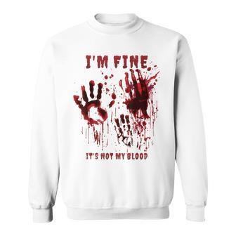 I'm Fine It's Not My Blood Stain Bloody Hand Blood Splatter Sweatshirt | Mazezy