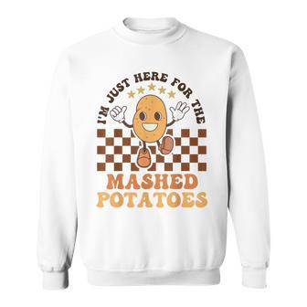 I'm Just Here For The Mashed Potatoes Thanksgiving Sweatshirt - Monsterry