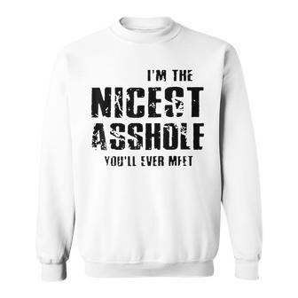 I'm The Nicest Asshole You'll Ever Meet Sweatshirt | Mazezy